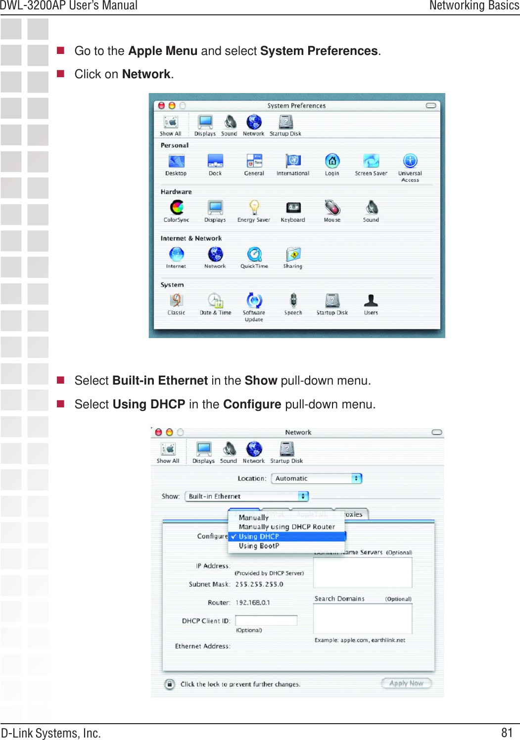 81DWL-3200AP User’s ManualD-Link Systems, Inc.Networking BasicsGo to the Apple Menu and select System Preferences.Click on Network.Select Built-in Ethernet in the Show pull-down menu.Select Using DHCP in the Configure pull-down menu.