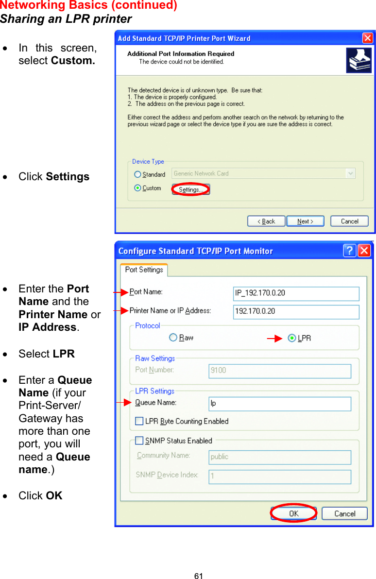 Networking Basics (continued) Sharing an LPR printer     •  In this screen,select Custom.         •  Click Settings •  Enter the Port Name and the Printer Name or IP Address.  •  Select LPR  •  Enter a Queue Name (if your Print-Server/ Gateway has more than one port, you will need a Queue name.)  •  Click OK  61