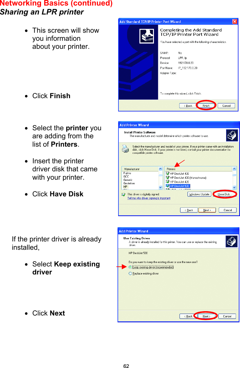 Networking Basics (continued) Sharing an LPR printer        •  This screen will show you information about your printer.      •  Click Finish •  Select the printer you are adding from the list of Printers.   •  Insert the printer driver disk that came with your printer.   •  Click Have Disk If the printer driver is already installed,   •  Select Keep existing driver     •  Click Next 62