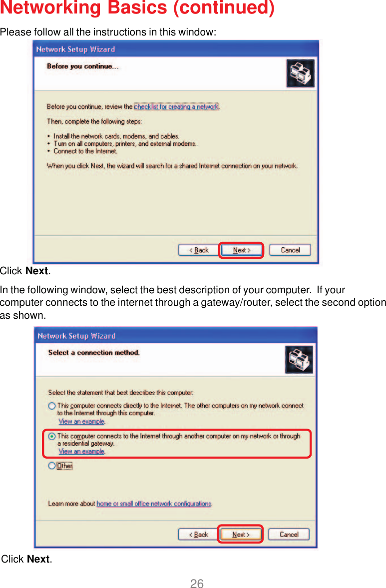 26Networking Basics (continued)Click Next.In the following window, select the best description of your computer.  If yourcomputer connects to the internet through a gateway/router, select the second optionas shown.Click Next.Please follow all the instructions in this window: