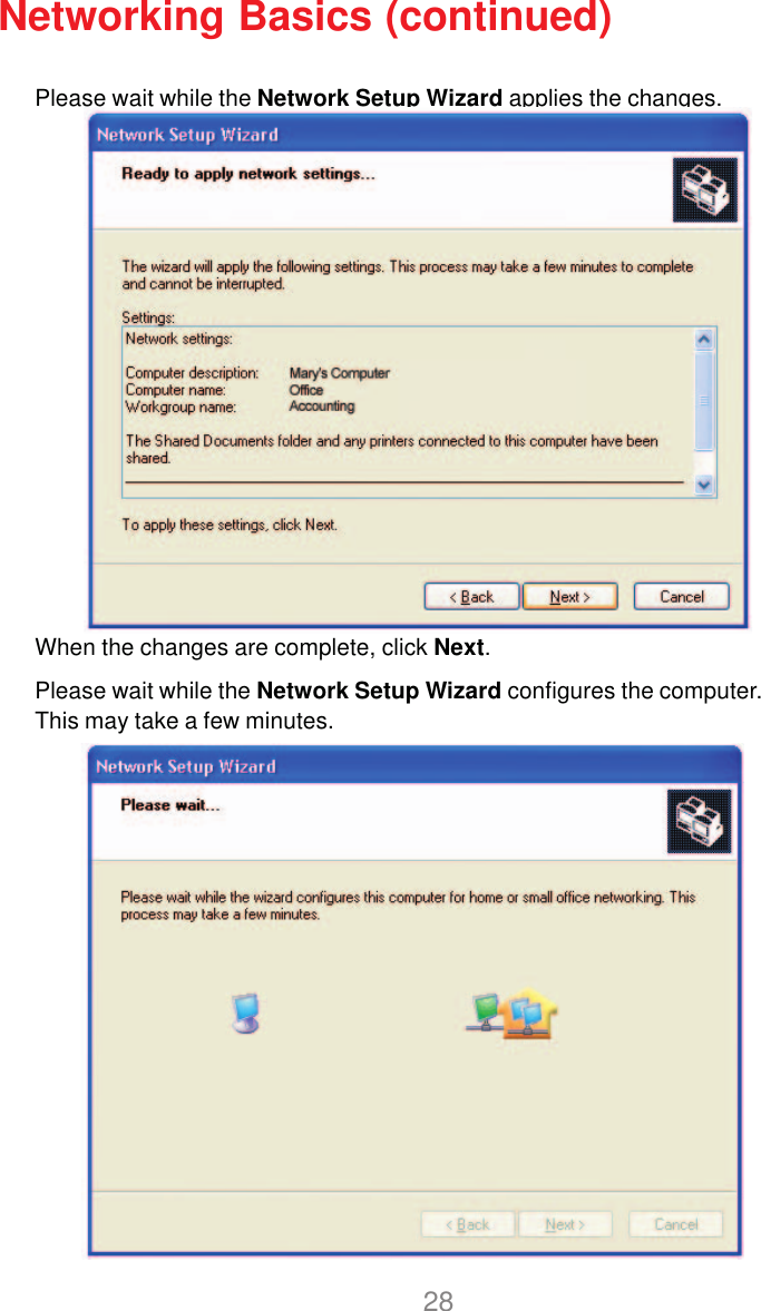 28Please wait while the Network Setup Wizard applies the changes.Networking Basics (continued)When the changes are complete, click Next.Please wait while the Network Setup Wizard configures the computer.This may take a few minutes.