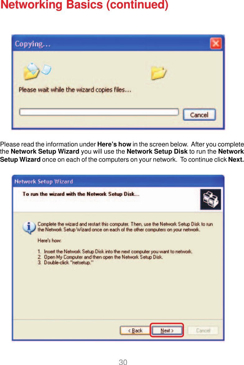 30Networking Basics (continued)Please read the information under Here’s how in the screen below.  After you completethe Network Setup Wizard you will use the Network Setup Disk to run the NetworkSetup Wizard once on each of the computers on your network.  To continue click Next.