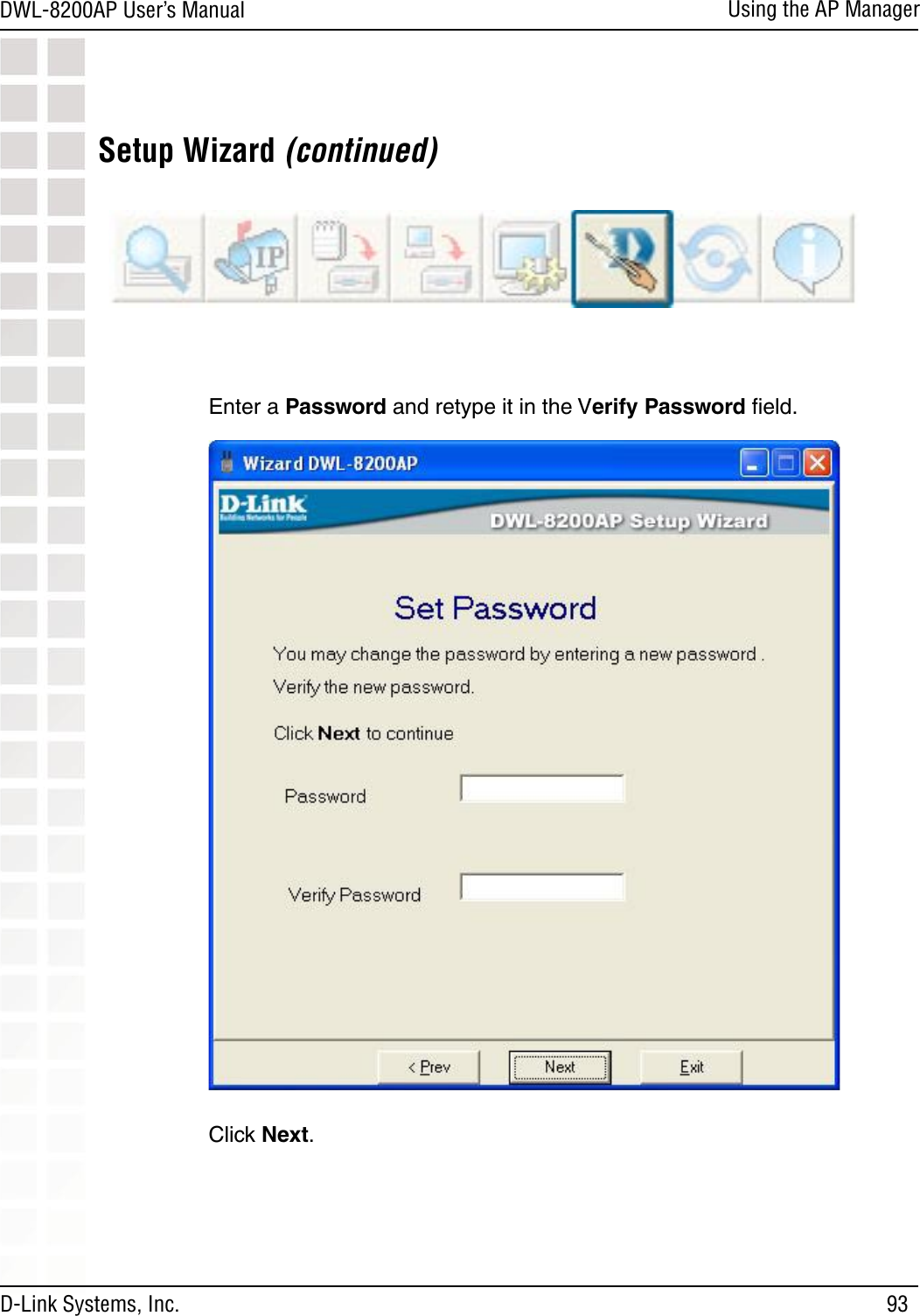 93DWL-8200AP User’s ManualD-Link Systems, Inc.Using the AP ManagerSetup Wizard (continued)Enter a Password and retype it in the Verify Password ﬁeld.Click Next.