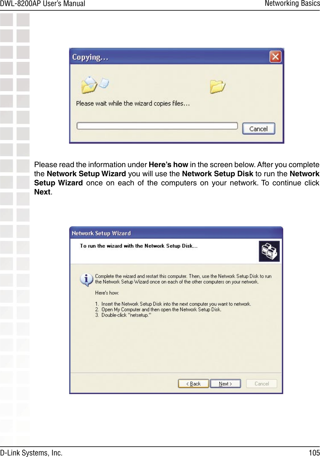 105DWL-8200AP User’s ManualD-Link Systems, Inc.Networking BasicsPlease read the information under Here’s how in the screen below. After you complete the Network Setup Wizard you will use the Network Setup Disk to run the Network Setup Wizard  once  on  each  of  the  computers  on  your  network. To  continue  click Next. 