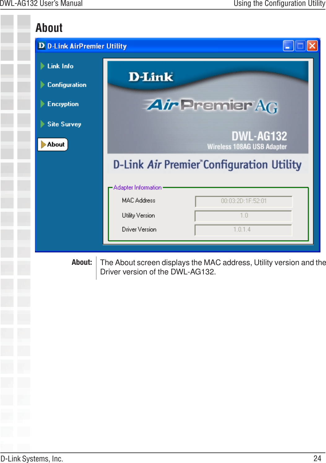 24DWL-AG132 User’s ManualD-Link Systems, Inc.Using the Configuration UtilityAbout: The About screen displays the MAC address, Utility version and theDriver version of the DWL-AG132.About