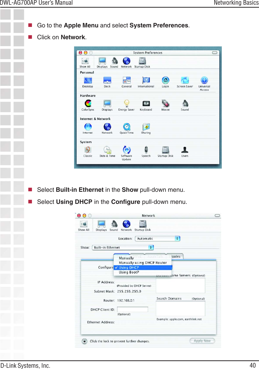 40DWL-AG700AP User’s ManualD-Link Systems, Inc.Networking BasicsGo to the Apple Menu and select System Preferences.Click on Network.Select Built-in Ethernet in the Show pull-down menu.Select Using DHCP in the Configure pull-down menu.