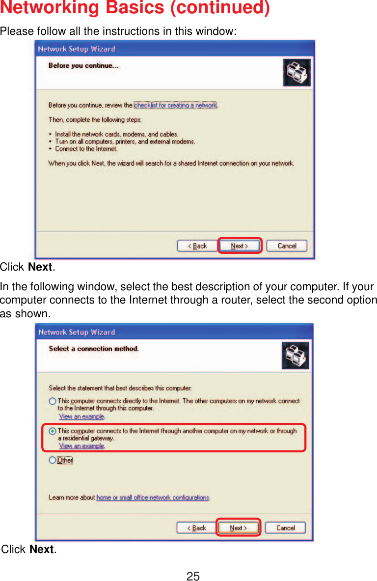 25Please follow all the instructions in this window:Networking Basics (continued)Click Next.In the following window, select the best description of your computer. If yourcomputer connects to the Internet through a router, select the second optionas shown.Click Next.