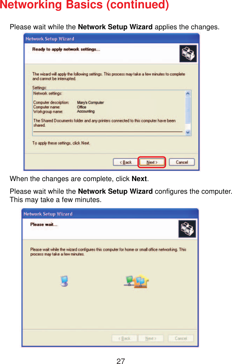 27Please wait while the Network Setup Wizard applies the changes.Networking Basics (continued)When the changes are complete, click Next.Please wait while the Network Setup Wizard configures the computer.This may take a few minutes.