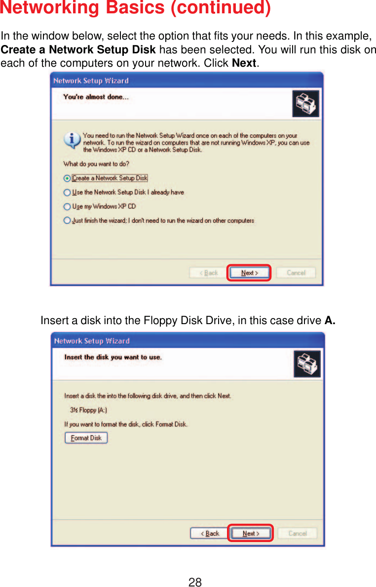 28In the window below, select the option that fits your needs. In this example,Create a Network Setup Disk has been selected. You will run this disk oneach of the computers on your network. Click Next.Insert a disk into the Floppy Disk Drive, in this case drive A.Networking Basics (continued)