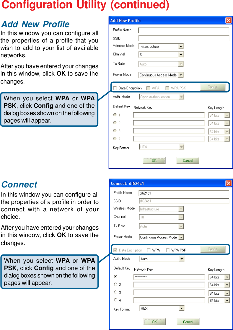 19In this window you can configure allthe properties of a profile in order toconnect with a network of yourchoice.After you have entered your changesin this window, click OK to save thechanges.Configuration Utility (continued)Add New ProfileConnectWhen you select WPA or WPAPSK, click Config and one of thedialog boxes shown on the followingpages will appear.In this window you can configure allthe properties of a profile that youwish to add to your list of availablenetworks.After you have entered your changesin this window, click OK to save thechanges.When you select WPA or WPAPSK, click Config and one of thedialog boxes shown on the followingpages will appear.