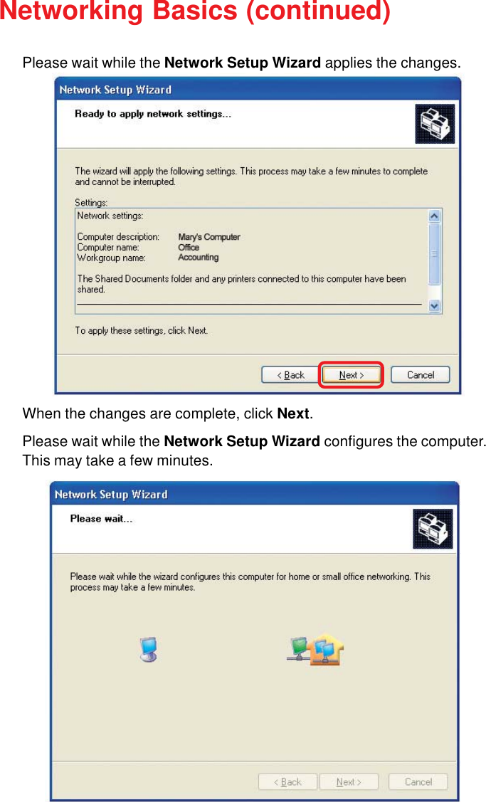 26Please wait while the Network Setup Wizard applies the changes.Networking Basics (continued)When the changes are complete, click Next.Please wait while the Network Setup Wizard configures the computer.This may take a few minutes.