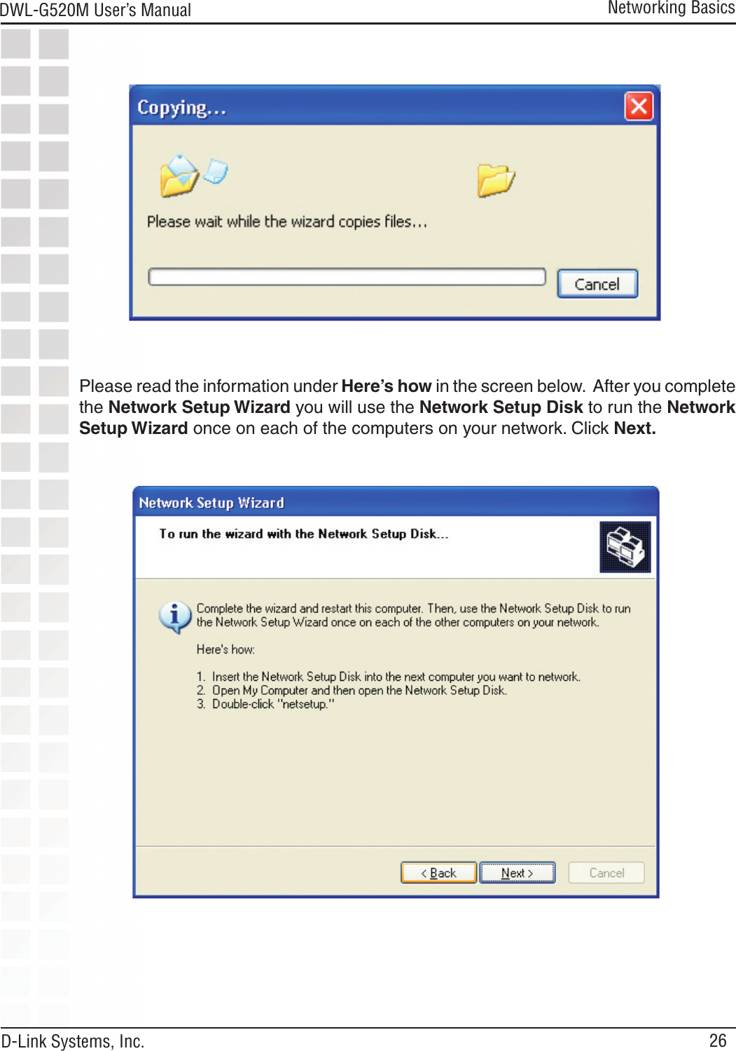 26DWL-G520M User’s Manual D-Link Systems, Inc.Networking BasicsPlease read the information under Here’s how in the screen below.  After you complete the Network Setup Wizard you will use the Network Setup Disk to run the Network Setup Wizard once on each of the computers on your network. Click Next. 