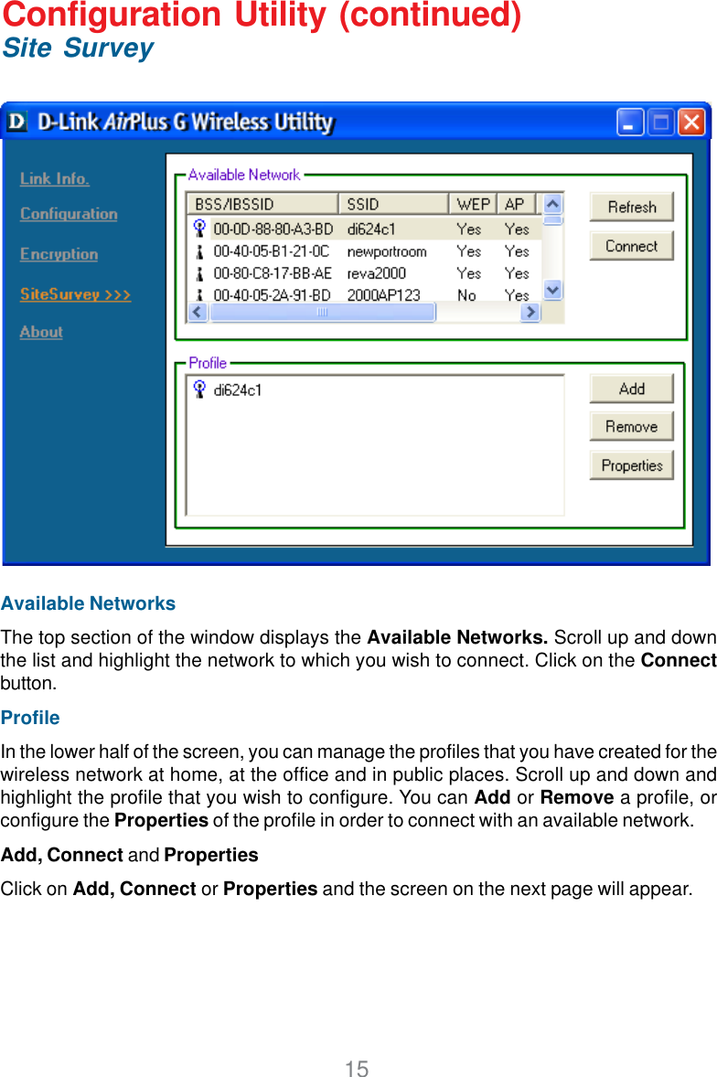 15Available NetworksThe top section of the window displays the Available Networks. Scroll up and downthe list and highlight the network to which you wish to connect. Click on the Connectbutton.ProfileIn the lower half of the screen, you can manage the profiles that you have created for thewireless network at home, at the office and in public places. Scroll up and down andhighlight the profile that you wish to configure. You can Add or Remove a profile, orconfigure the Properties of the profile in order to connect with an available network.Add, Connect and PropertiesClick on Add, Connect or Properties and the screen on the next page will appear.Configuration Utility (continued)Site Survey