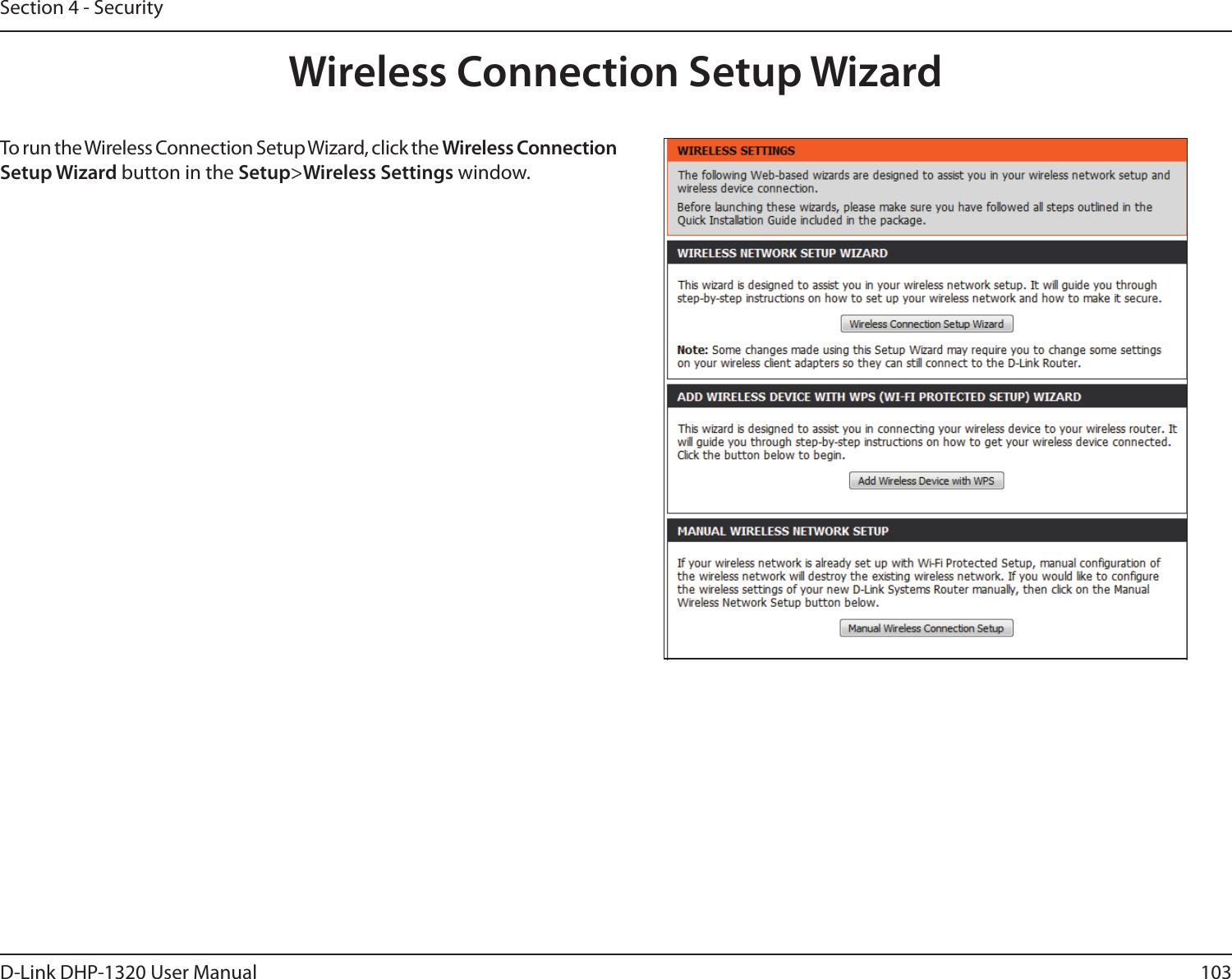 103D-Link DHP-1320 User ManualSection 4 - SecurityWireless Connection Setup WizardTo run the Wireless Connection Setup Wizard, click the Wireless Connection Setup Wizard button in the Setup&gt;Wireless Settings window.
