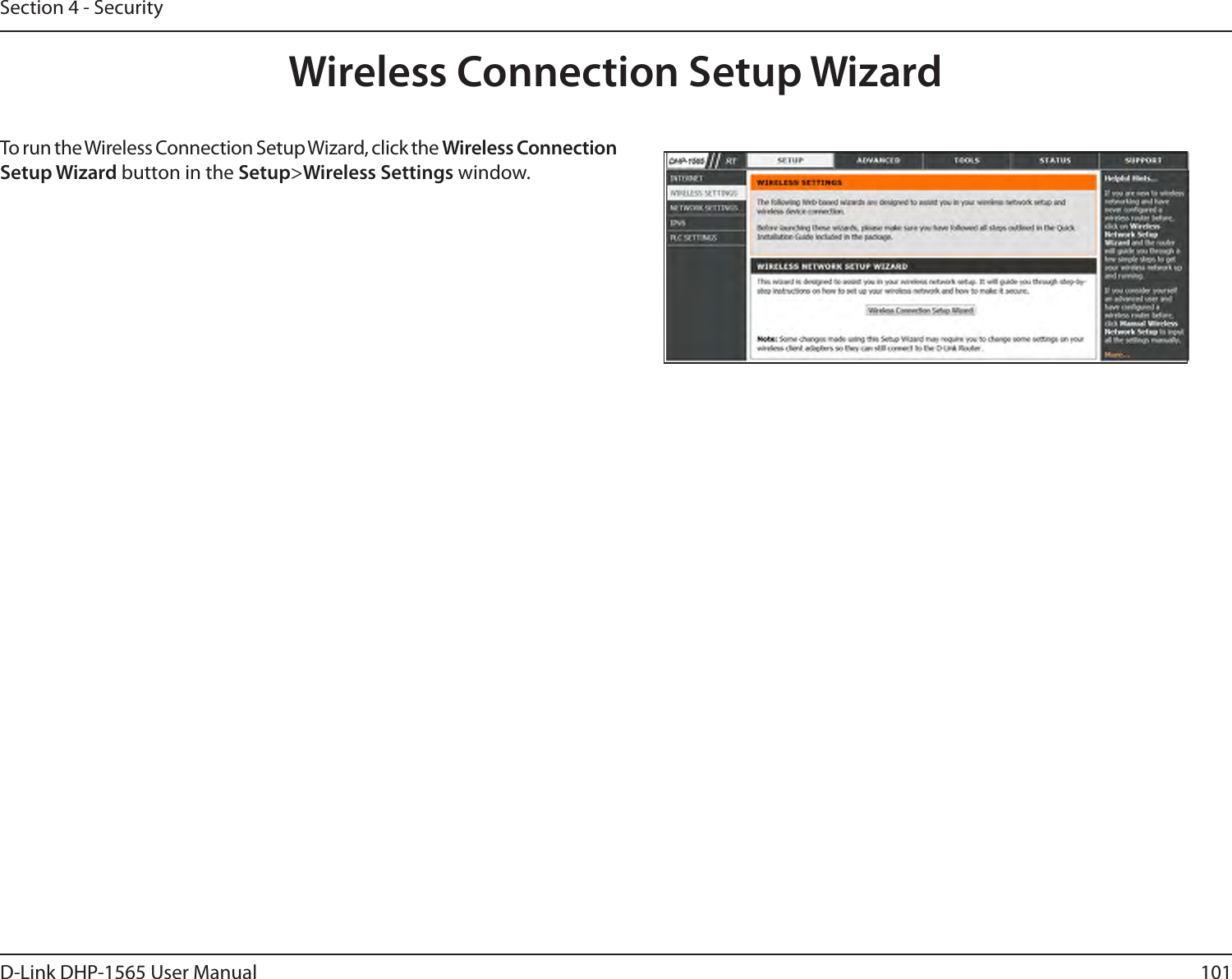 101D-Link DHP-1565 User ManualSection 4 - SecurityWireless Connection Setup WizardTo run the Wireless Connection Setup Wizard, click the Wireless Connection Setup Wizard button in the Setup&gt;Wireless Settings window.