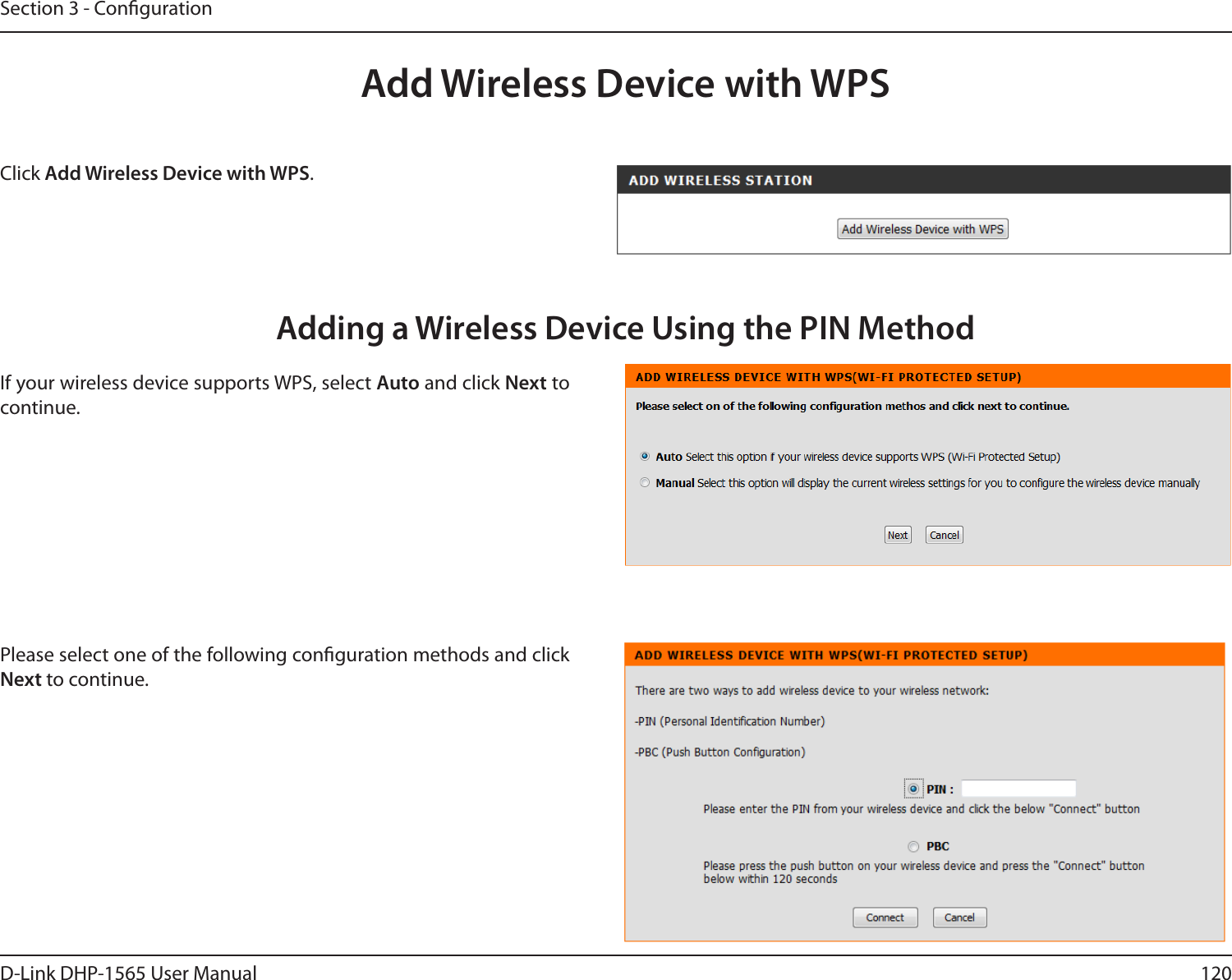 120D-Link DHP-1565 User ManualSection 3 - CongurationAdd Wireless Device with WPSAdding a Wireless Device Using the PIN MethodPlease select one of the following conguration methods and click Next to continue. Click Add Wireless Device with WPS. If your wireless device supports WPS, select Auto and click Next to continue. 