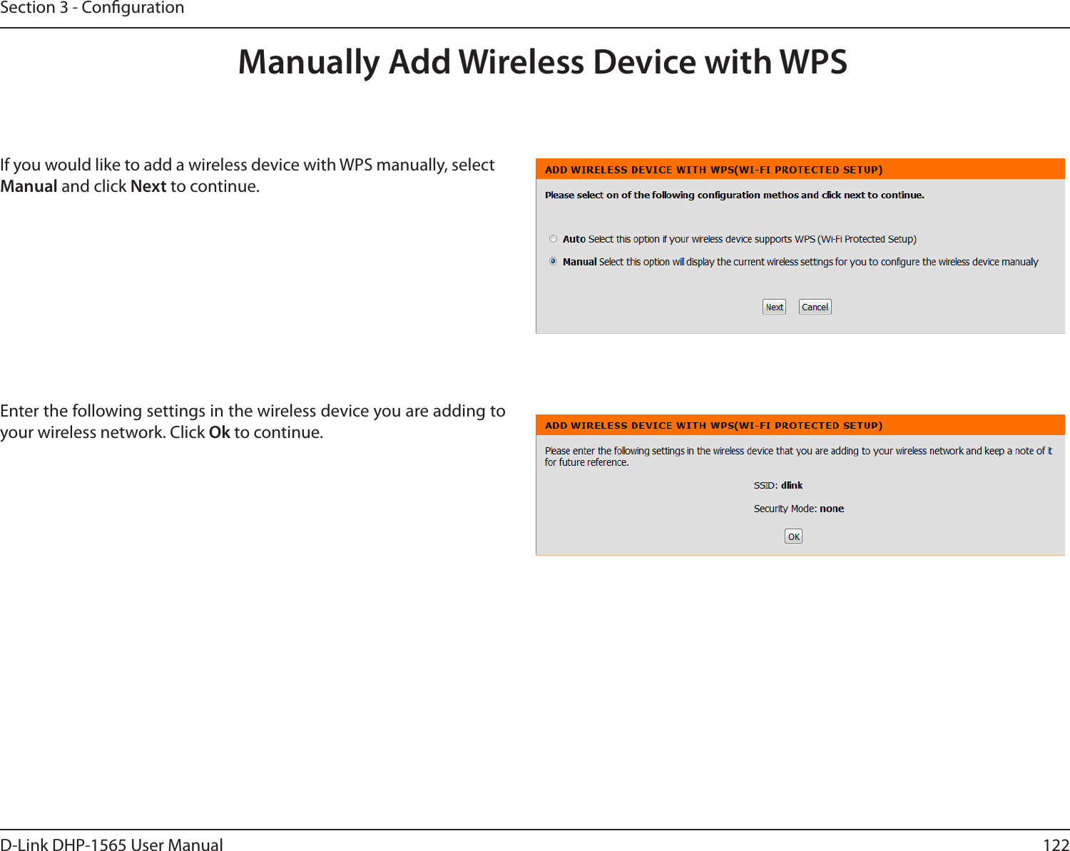 122D-Link DHP-1565 User ManualSection 3 - CongurationManually Add Wireless Device with WPSIf you would like to add a wireless device with WPS manually, select Manual and click Next to continue. Enter the following settings in the wireless device you are adding to your wireless network. Click Ok to continue. 