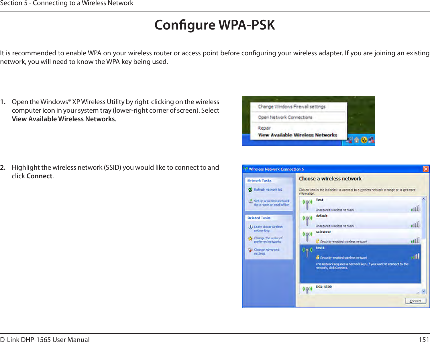151D-Link DHP-1565 User ManualSection 5 - Connecting to a Wireless NetworkCongure WPA-PSKIt is recommended to enable WPA on your wireless router or access point before conguring your wireless adapter. If you are joining an existing network, you will need to know the WPA key being used.2.  Highlight the wireless network (SSID) you would like to connect to and click Connect.1.  Open the Windows® XP Wireless Utility by right-clicking on the wireless computer icon in your system tray (lower-right corner of screen). Select View Available Wireless Networks. 