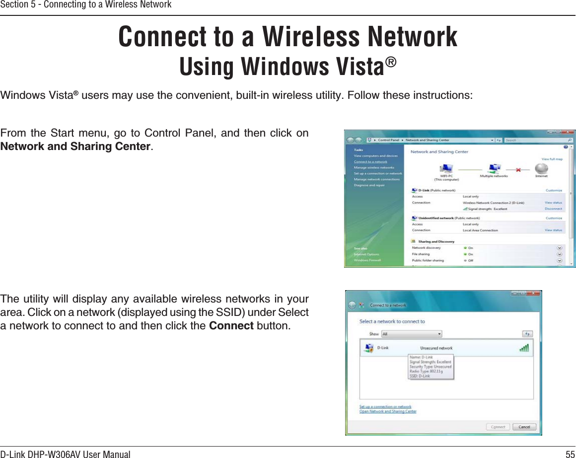 55D-Link DHP-W306AV User ManualSection 5 - Connecting to a Wireless NetworkConnect to a Wireless NetworkUsing Windows Vista®Windows Vista®WUGTUOC[WUGVJGEQPXGPKGPVDWKNVKPYKTGNGUUWVKNKV[(QNNQYVJGUGKPUVTWEVKQPUFrom the Start menu, go to Control Panel, and then click on 0GVYQTMCPF5JCTKPI%GPVGT.6JGWVKNKV[YKNNFKURNC[CP[CXCKNCDNGYKTGNGUUPGVYQTMUKP[QWTCTGC%NKEMQPCPGVYQTMFKURNC[GFWUKPIVJG55+&amp;WPFGT5GNGEVa network to connect to and then click the Connect DWVVQP