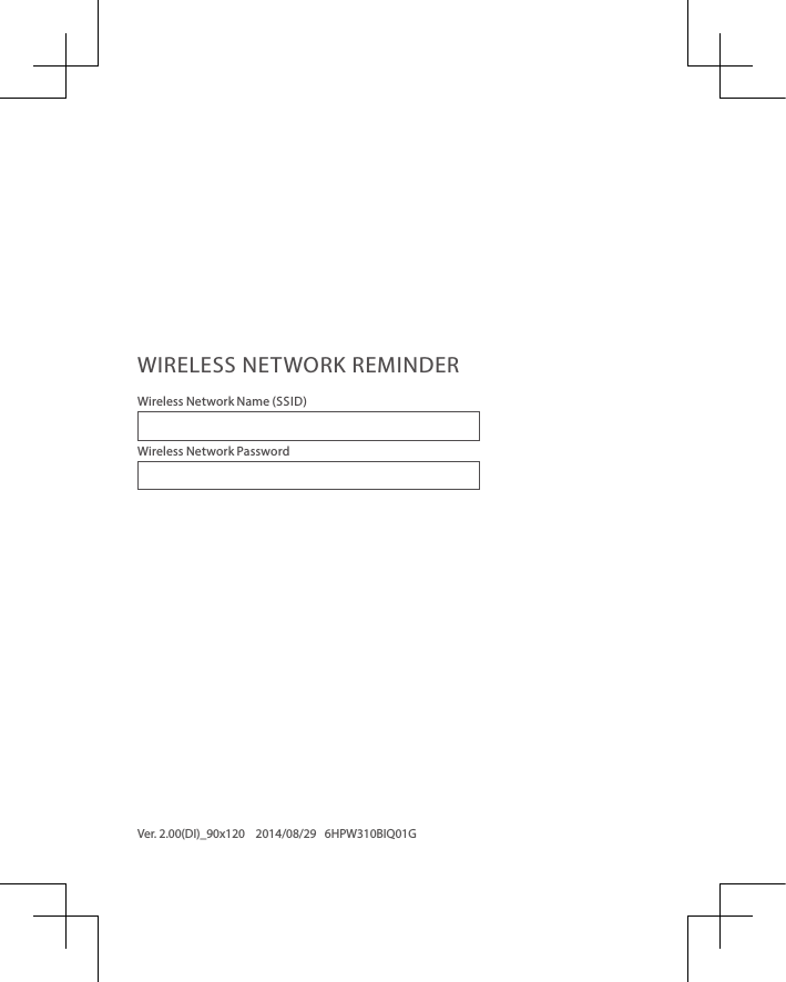 WIRELESS NETWORK REMINDERWireless Network Name (SSID)Wireless Network PasswordVer. 2.00(DI)_90x120    2014/08/29   6HPW310BIQ01G