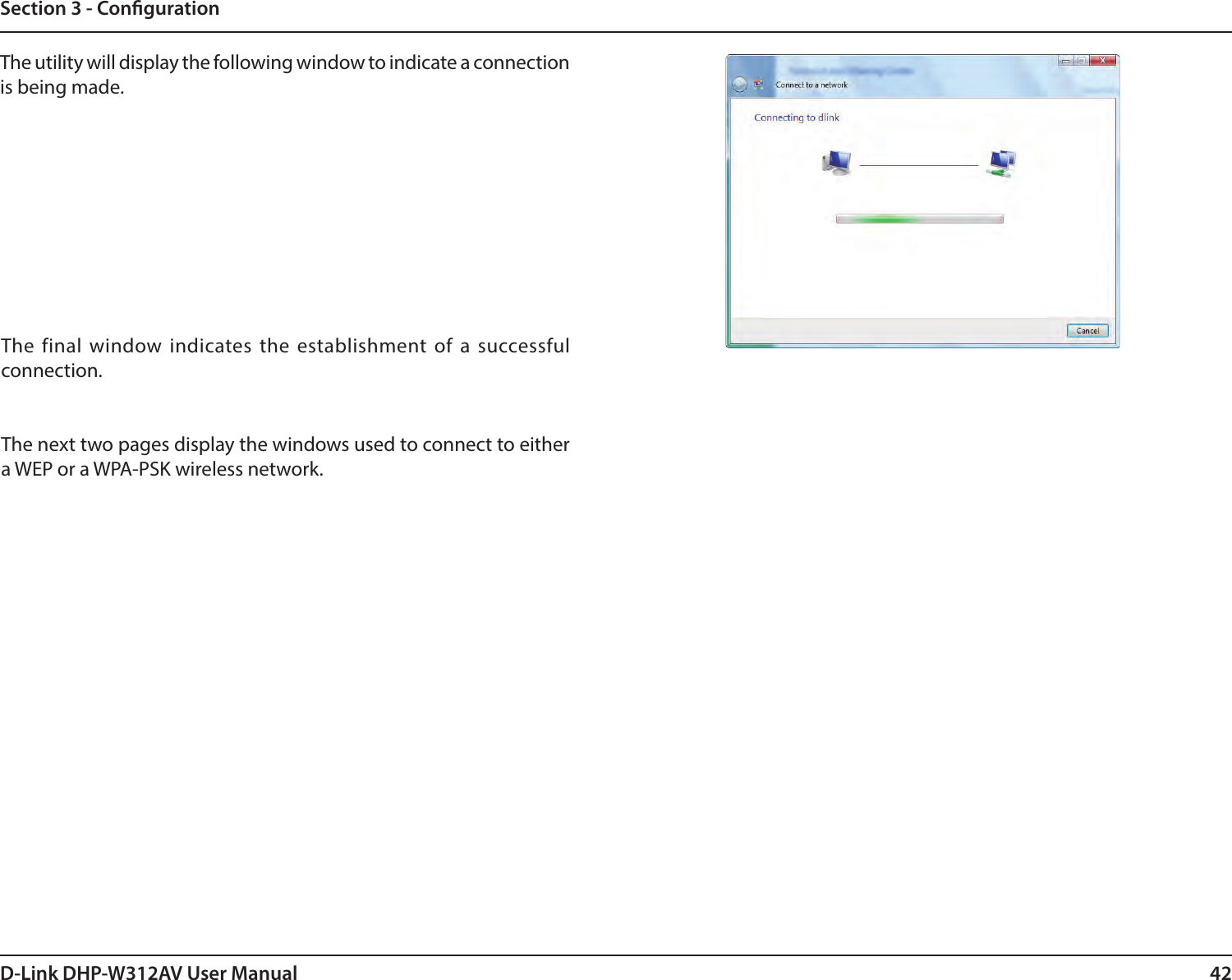 42D-Link DHP-W312AV User ManualSection 3 - CongurationThe utility will display the following window to indicate a connection is being made.The final window indicates the establishment of a successful connection.The next two pages display the windows used to connect to either a WEP or a WPA-PSK wireless network.