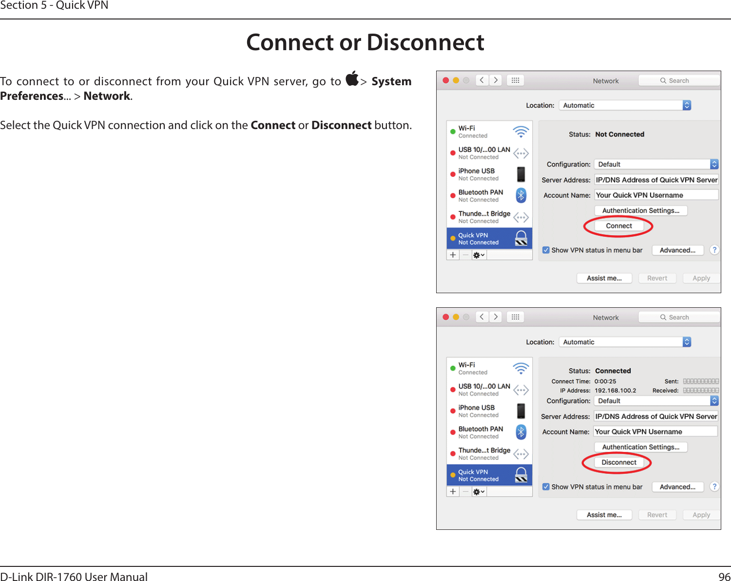 96D-Link DIR-1760 User ManualSection 5 - Quick VPNConnect or DisconnectTo connect to or disconnect from your Quick VPN server, go to &gt;  System Preferences... &gt; Network.Select the Quick VPN connection and click on the Connect or Disconnect button.