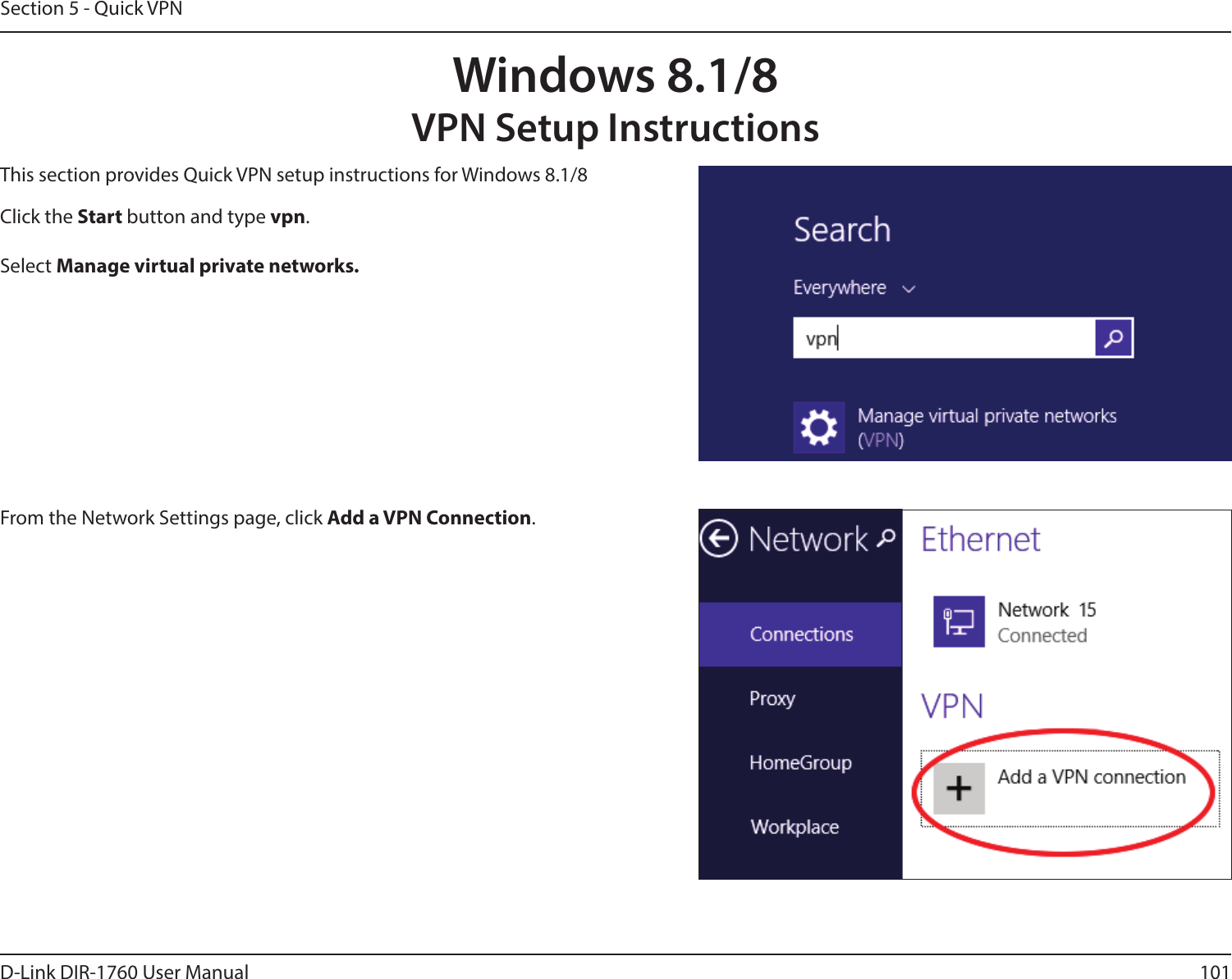 101D-Link DIR-1760 User ManualSection 5 - Quick VPNWindows 8.1/8VPN Setup InstructionsThis section provides Quick VPN setup instructions for Windows 8.1/8Click the Start button and type vpn. Select Manage virtual private networks.From the Network Settings page, click Add a VPN Connection.