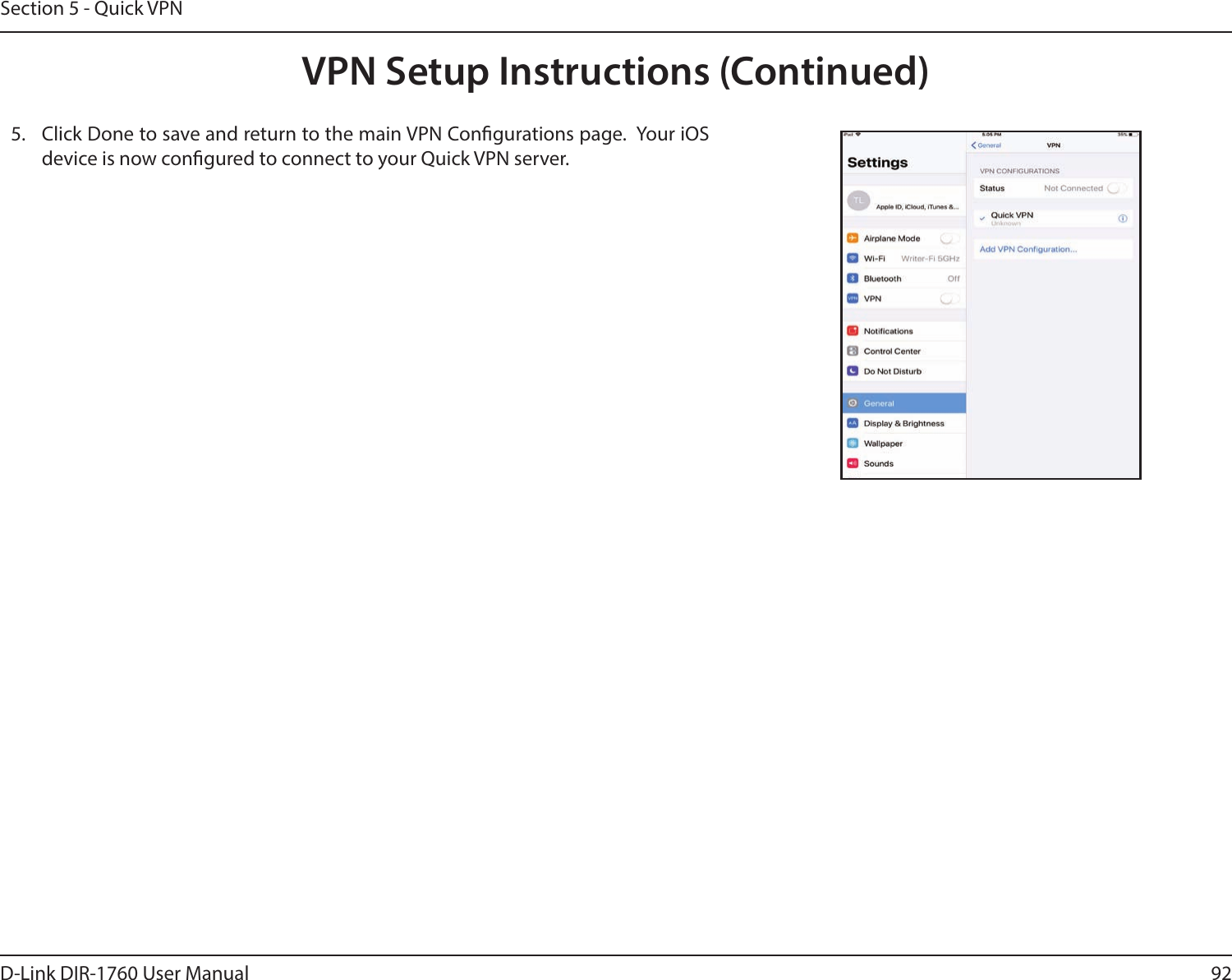 92D-Link DIR-1760 User ManualSection 5 - Quick VPN5.  Click Done to save and return to the main VPN Congurations page.  Your iOS device is now congured to connect to your Quick VPN server.VPN Setup Instructions (Continued)