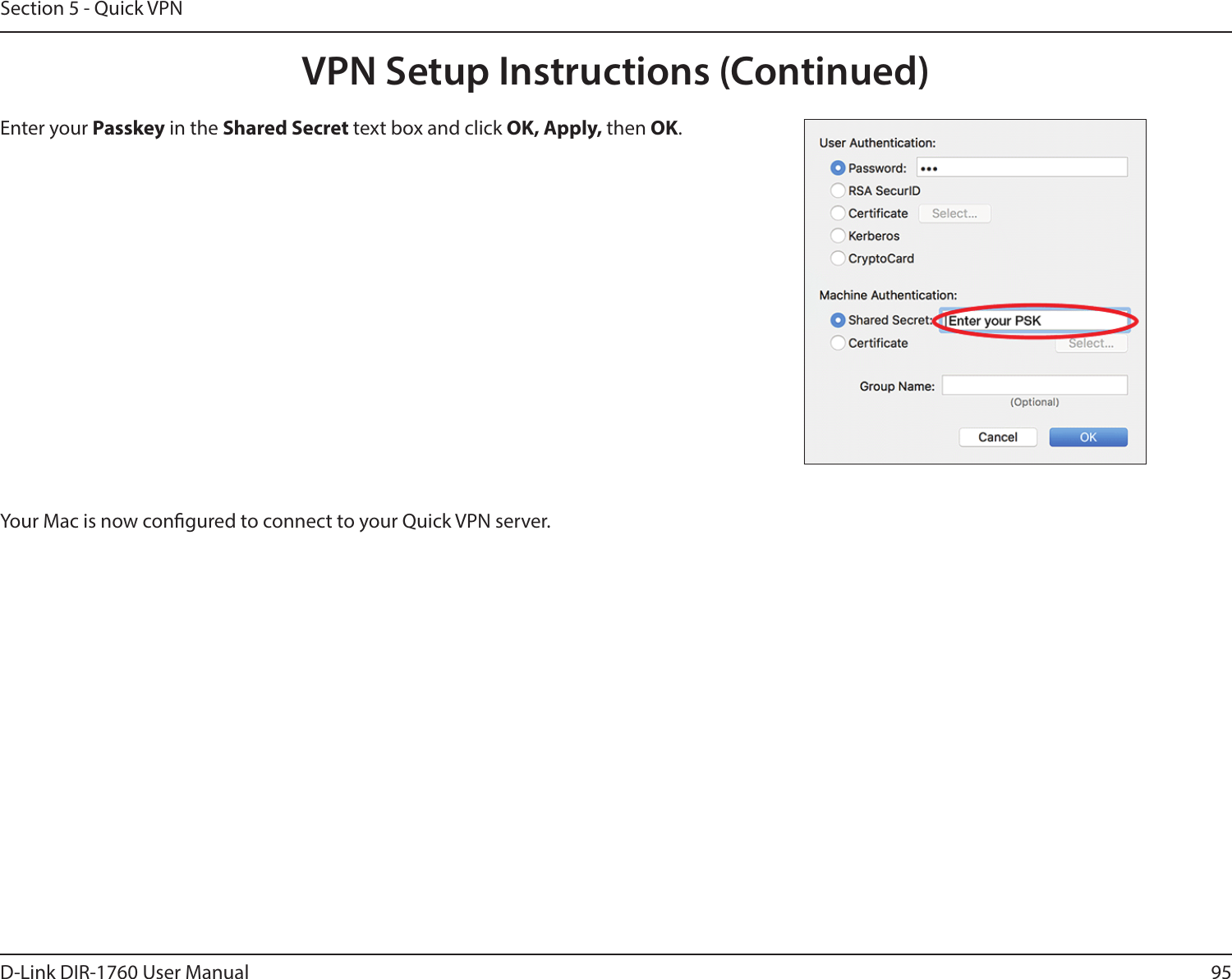 95D-Link DIR-1760 User ManualSection 5 - Quick VPNEnter your Passkey in the Shared Secret text box and click OK, Apply, then OK.Your Mac is now congured to connect to your Quick VPN server.VPN Setup Instructions (Continued)