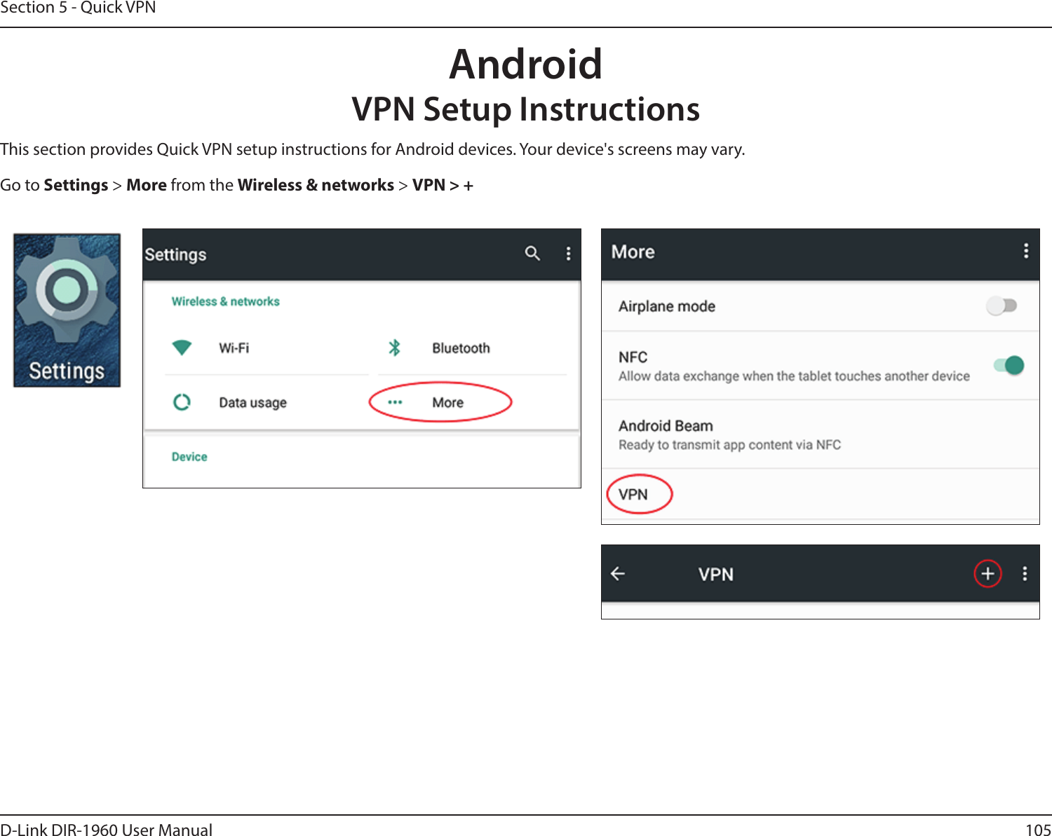 105D-Link DIR-1960 User ManualSection 5 - Quick VPNThis section provides Quick VPN setup instructions for Android devices. Your device&apos;s screens may vary.Go to Settings &gt; More from the Wireless &amp; networks &gt; VPN &gt; +AndroidVPN Setup Instructions