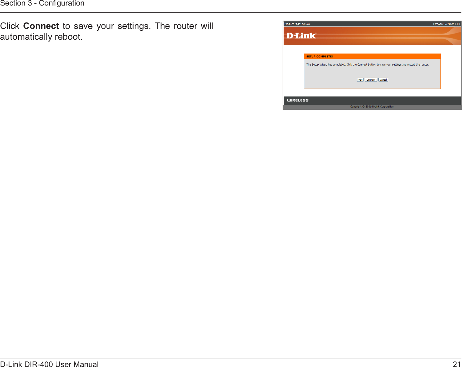 21D-Link DIR-400 User ManualSection 3 - CongurationClick  Connect  to  save  your  settings.  The  router  will automatically reboot.