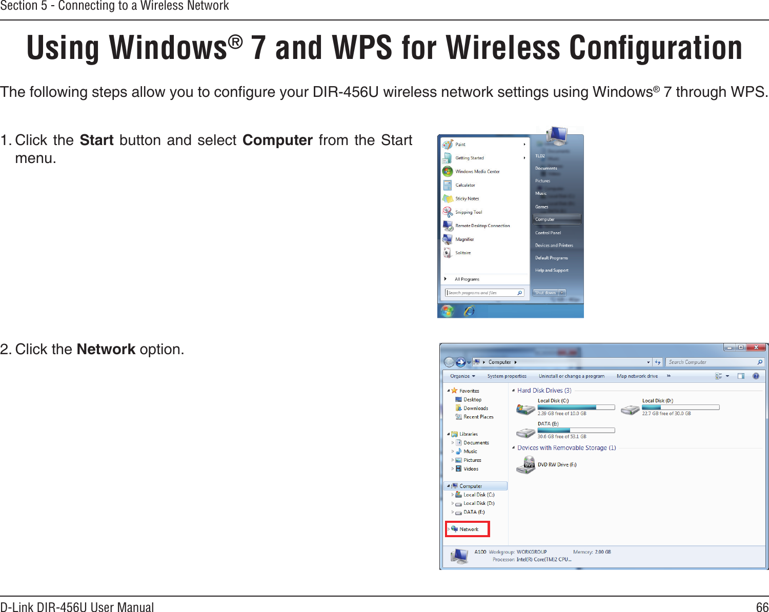 66D-Link DIR-456U User ManualSection 5 - Connecting to a Wireless NetworkUsing Windows® 7 and WPS for Wireless ConﬁgurationThe following steps allow you to congure your DIR-456U wireless network settings using Windows® 7 through WPS.1. Click the Start button and select Computer from the Start menu.2. Click the Network option.