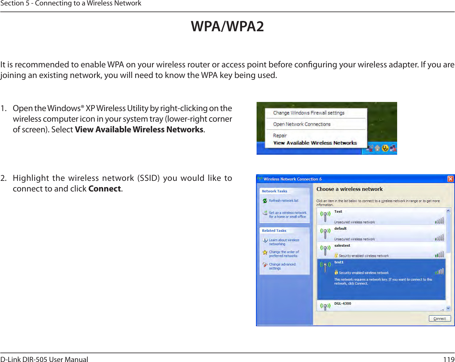 119D-Link DIR-505 User ManualSection 5 - Connecting to a Wireless NetworkIt is recommended to enable WPA on your wireless router or access point before conguring your wireless adapter. If you are joining an existing network, you will need to know the WPA key being used.2.  Highlight the  wireless network (SSID) you would like to connect to and click Connect.1.  Open the Windows® XP Wireless Utility by right-clicking on the wireless computer icon in your system tray (lower-right corner of screen). Select View Available Wireless Networks. WPA/WPA2