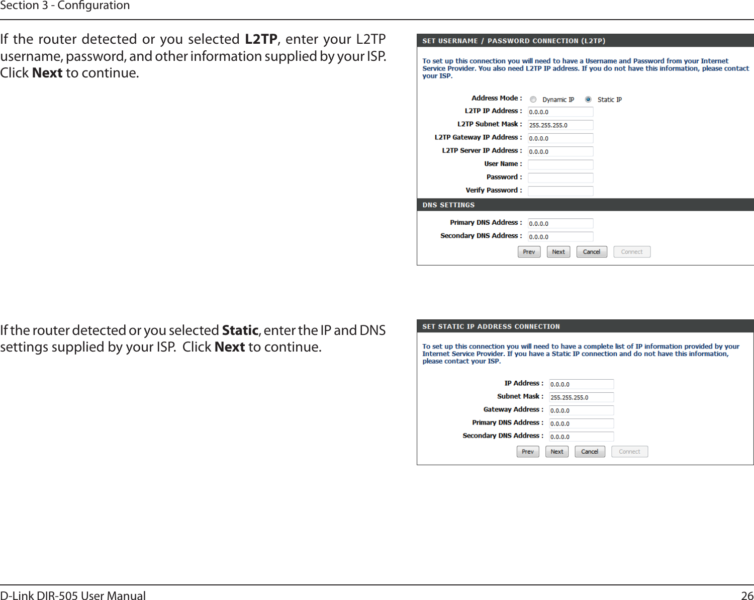 26D-Link DIR-505 User ManualSection 3 - CongurationIf the  router detected or you selected  L2TP, enter your L2TP username, password, and other information supplied by your ISP. Click Next to continue. If the router detected or you selected Static, enter the IP and DNS settings supplied by your ISP.  Click Next to continue. 
