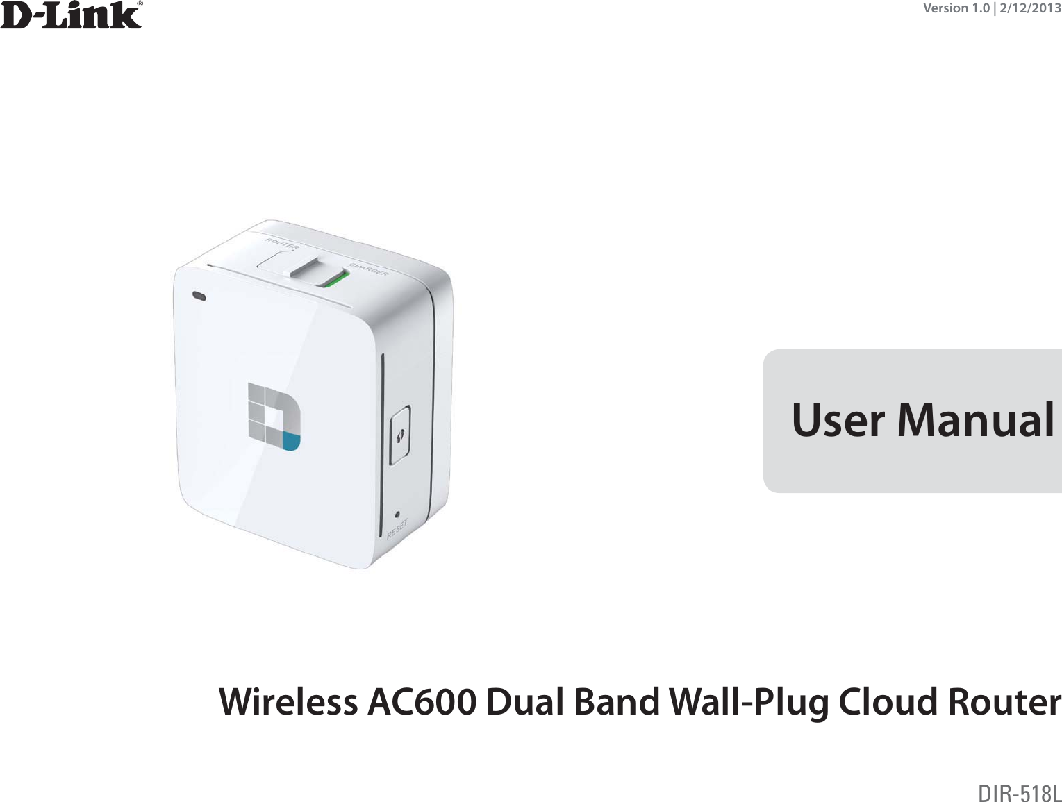 Version 1.0 | 2/12/2013DIR-518LUser ManualWireless AC600 Dual Band Wall-Plug Cloud Router