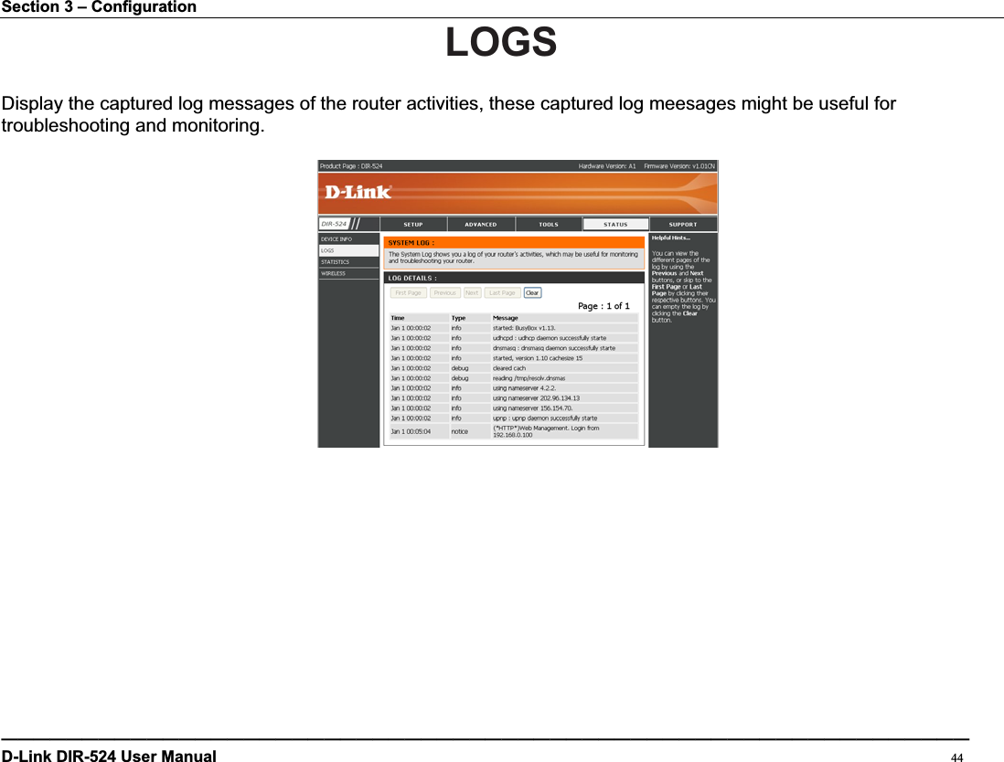Section 3 – Configuration LOGSDisplay the captured log messages of the router activities, these captured log meesages might be useful for troubleshooting and monitoring. ————————————————————————————————————————————————————————————D-Link DIR-524 User Manual                                                                                           44