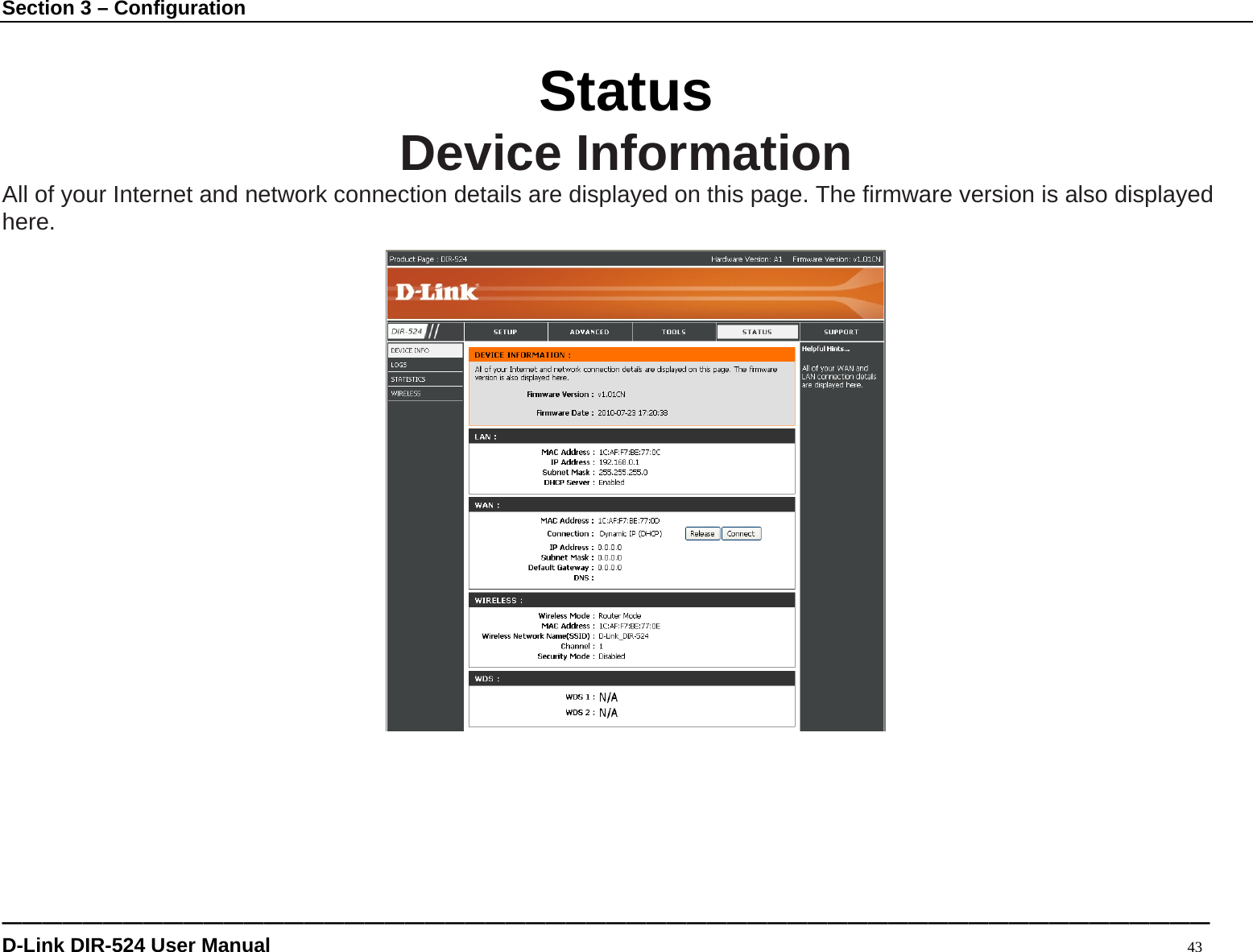 Section 3 – Configuration ———————————————————————————————————————————————————————————— D-Link DIR-524 User Manual                                                                                           43  Status Device Information All of your Internet and network connection details are displayed on this page. The firmware version is also displayed here.                    