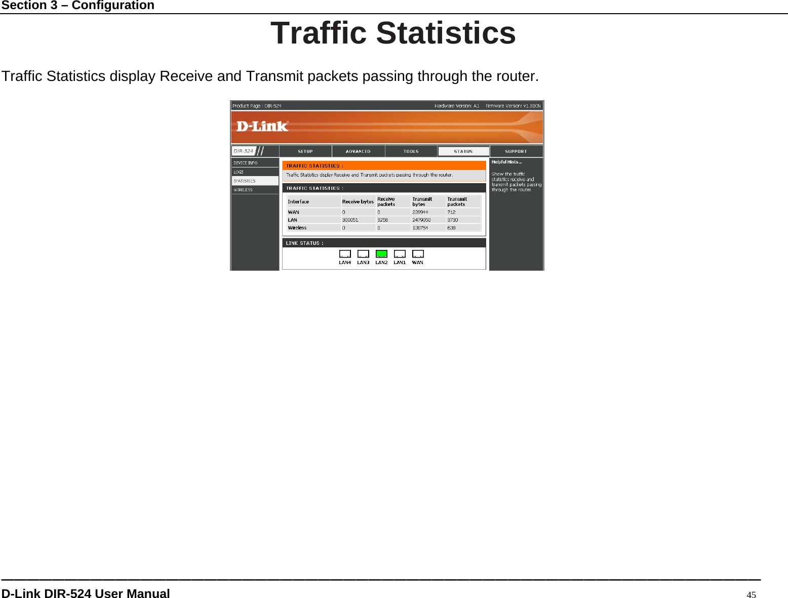 Section 3 – Configuration ———————————————————————————————————————————————————————————— D-Link DIR-524 User Manual                                                                                           45 Traffic Statistics  Traffic Statistics display Receive and Transmit packets passing through the router.                       