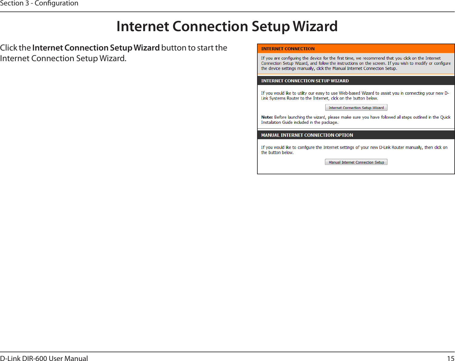 15D-Link DIR-600 User ManualSection 3 - CongurationInternet Connection Setup WizardClick the Internet Connection Setup Wizard button to start the Internet Connection Setup Wizard.