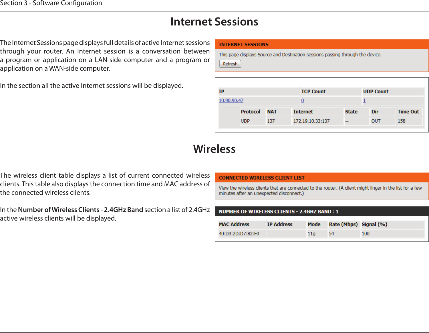 Section 3 - Software CongurationInternet SessionsThe Internet Sessions page displays full details of active Internet sessions through  your  router.  An  Internet  session  is  a  conversation  between a  program or  application  on  a  LAN-side  computer and  a  program  or application on a WAN-side computer.In the section all the active Internet sessions will be displayed.WirelessThe  wireless  client  table  displays  a  list  of  current connected  wireless clients. This table also displays the connection time and MAC address of the connected wireless clients.In the Number of Wireless Clients - 2.4GHz Band section a list of 2.4GHz active wireless clients will be displayed.