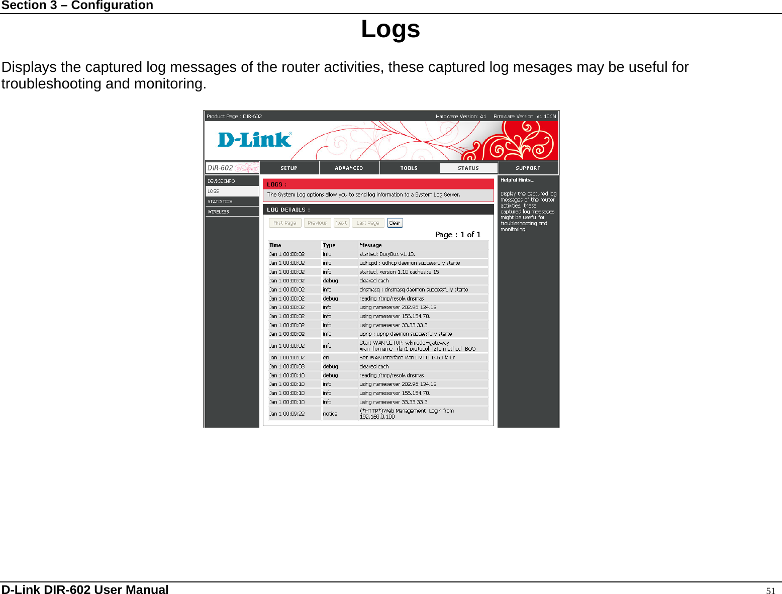 Section 3 – Configuration  Logs  Displays the captured log messages of the router activities, these captured log mesages may be useful for troubleshooting and monitoring.                       D-Link DIR-602 User Manual                                                                                               51 