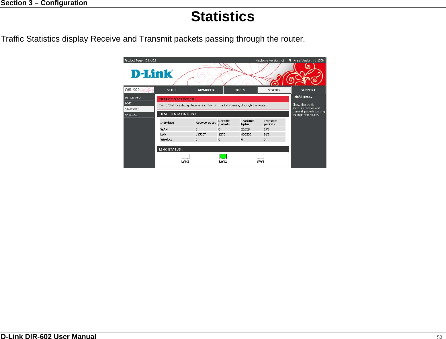 Section 3 – Configuration  Statistics  Traffic Statistics display Receive and Transmit packets passing through the router.                    D-Link DIR-602 User Manual                                                                                               52 