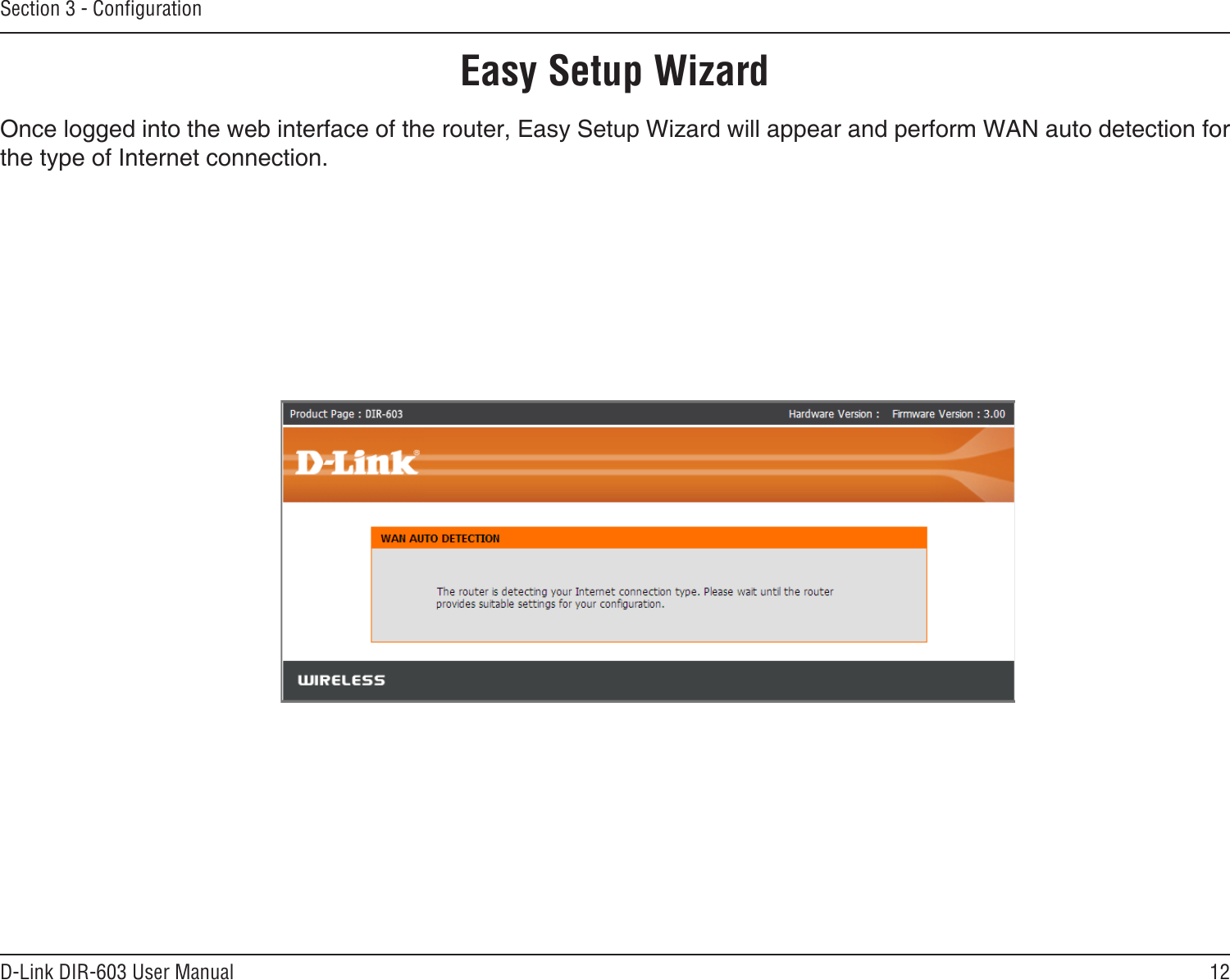 12D-Link DIR-603 User ManualSection 3 - CongurationEasy Setup WizardOnce logged into the web interface of the router, Easy Setup Wizard will appear and perform WAN auto detection for the type of Internet connection.