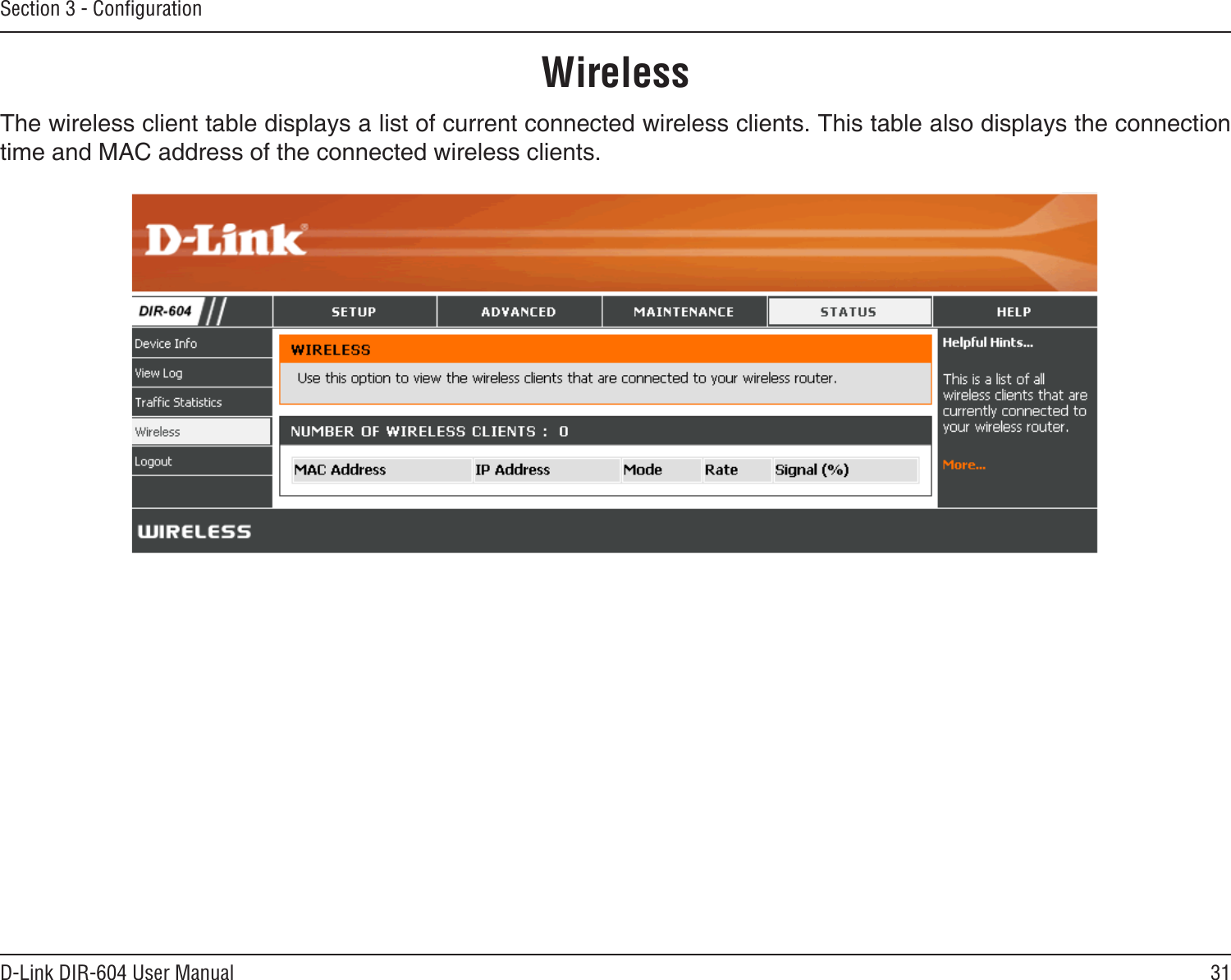 31D-Link DIR-604 User ManualSection 3 - ConﬁgurationWirelessThe wireless client table displays a list of current connected wireless clients. This table also displays the connection time and MAC address of the connected wireless clients.