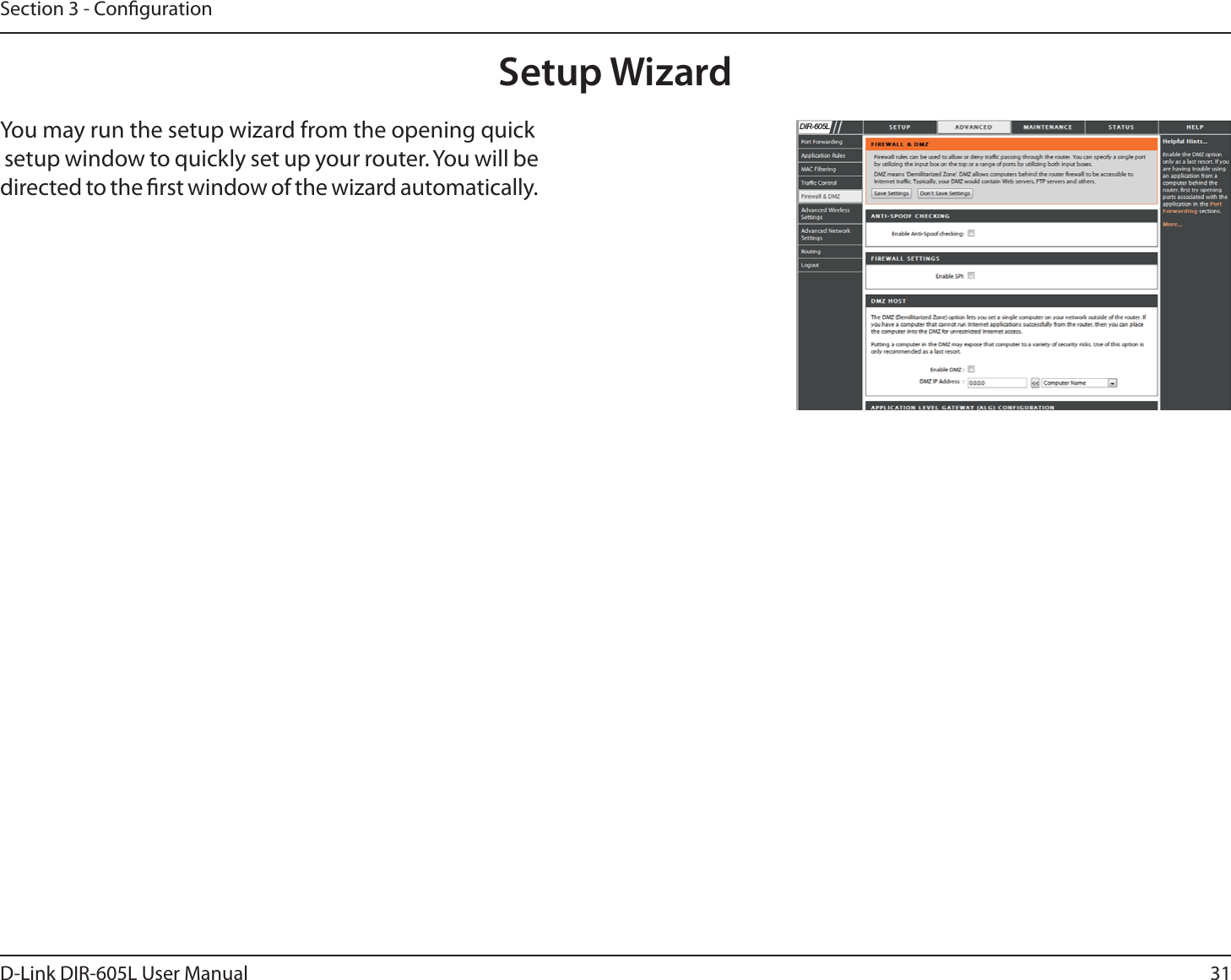 31D-Link DIR-605L User ManualSection 3 - CongurationSetup WizardYou may run the setup wizard from the opening quick setup window to quickly set up your router. You will be directed to the rst window of the wizard automatically.&apos;,5/