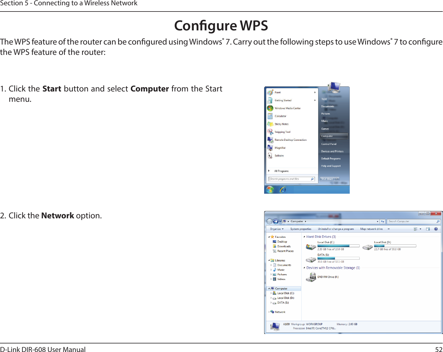 52D-Link DIR-608 User ManualSection 5 - Connecting to a Wireless NetworkCongure WPSThe WPS feature of the router can be congured using Windows® 7. Carry out the following steps to use Windows® 7 to congure the WPS feature of the router:1. Click the Start button and select Computer from the Start menu.2. Click the Network option.