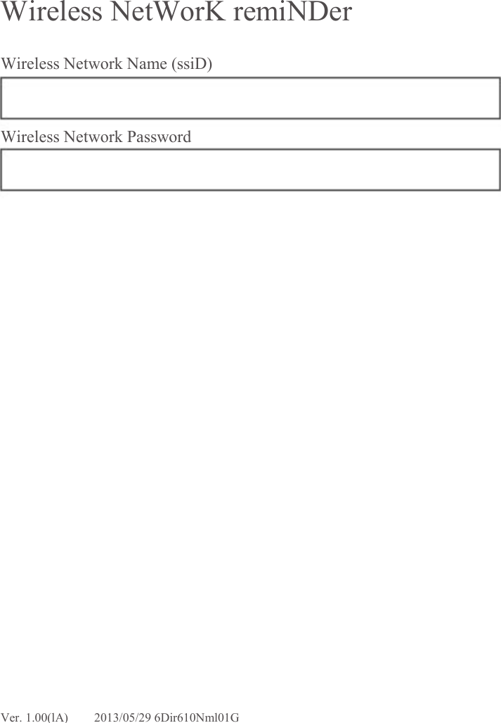  Wireless NetWorK remiNDer Wireless Network Name (ssiD) Wireless Network Password Ver. 1.00(lA) 2013/05/29 6Dir610Nml01G 
