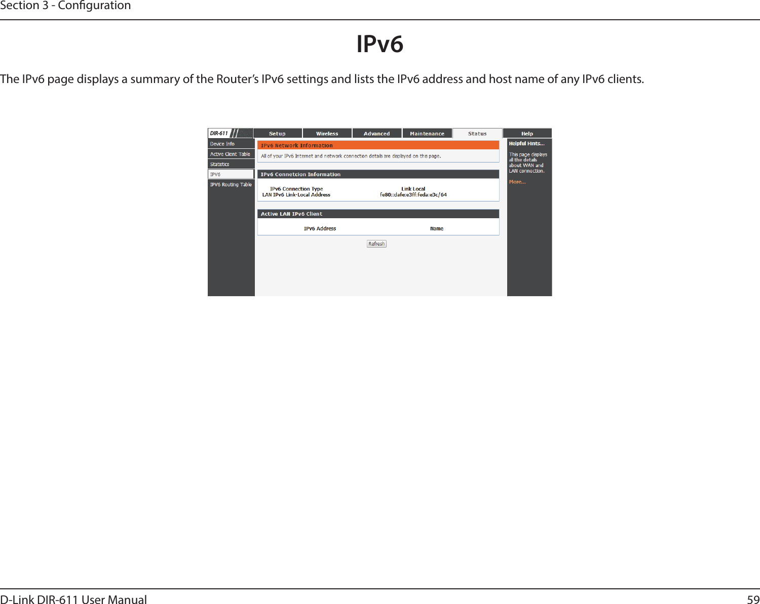 59D-Link DIR-611 User ManualSection 3 - CongurationIPv6The IPv6 page displays a summary of the Router’s IPv6 settings and lists the IPv6 address and host name of any IPv6 clients. DIR-611