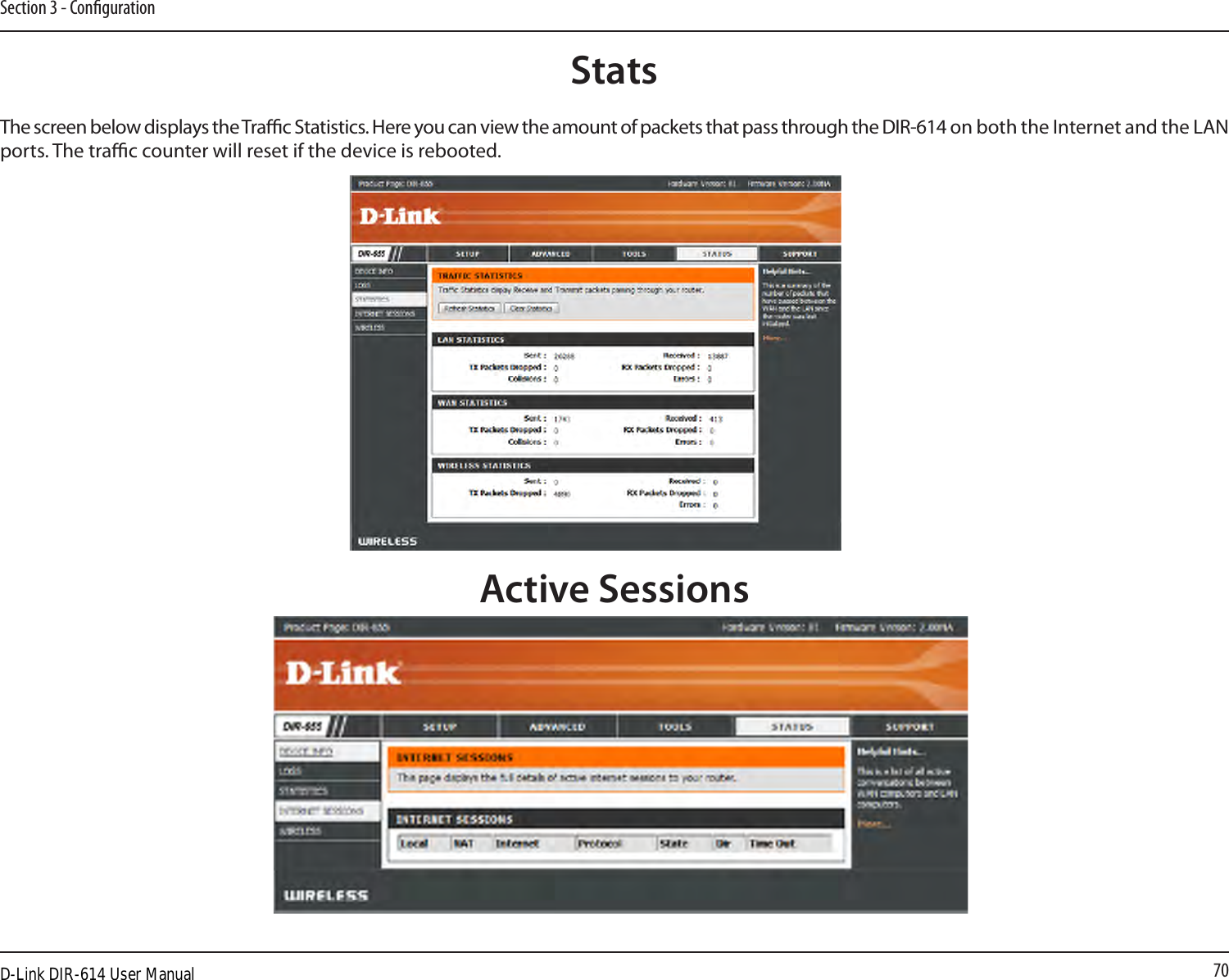 70Section 3 - CongurationStatsThe screen below displays the Trac Statistics. Here you can view the amount of packets that pass through the DIR-614 on both the Internet and the LAN ports. The trac counter will reset if the device is rebooted.Active SessionsD-Link DIR-614 User Manual