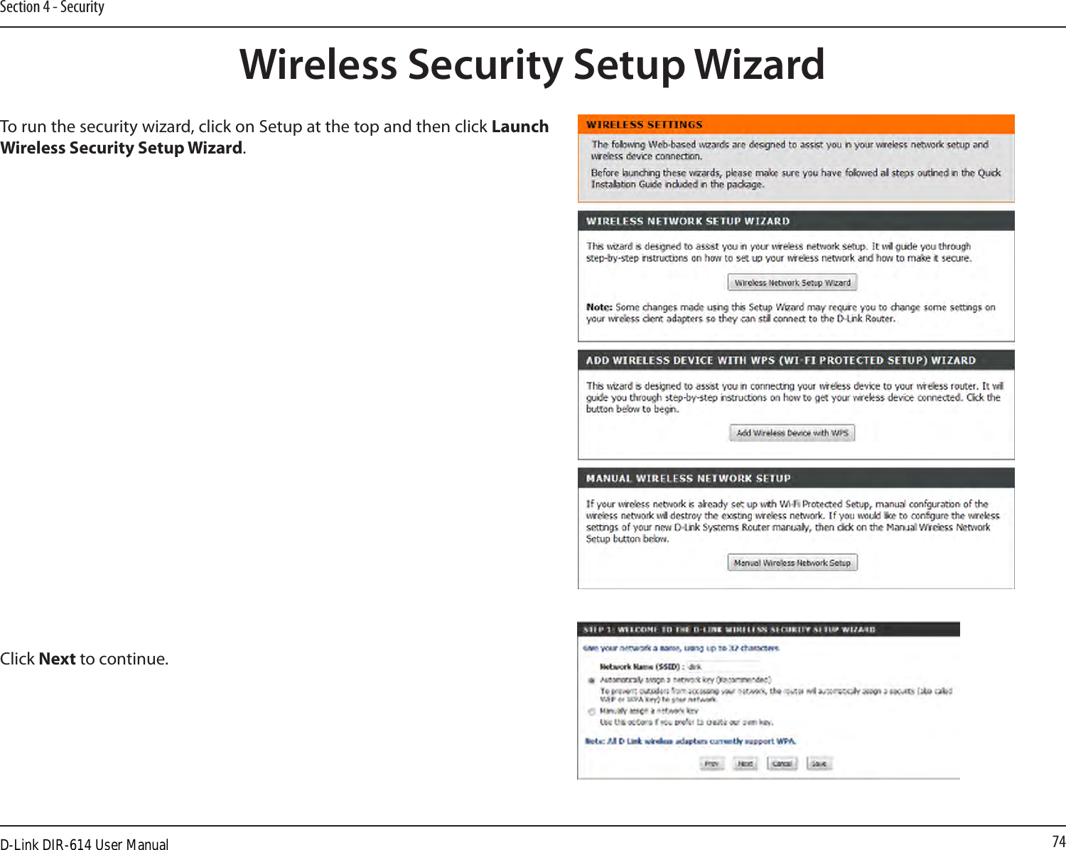 74Section 4 - SecurityWireless Security Setup WizardTo run the security wizard, click on Setup at the top and then click Launch Wireless Security Setup Wizard.Click Next to continue.D-Link DIR-614 User Manual